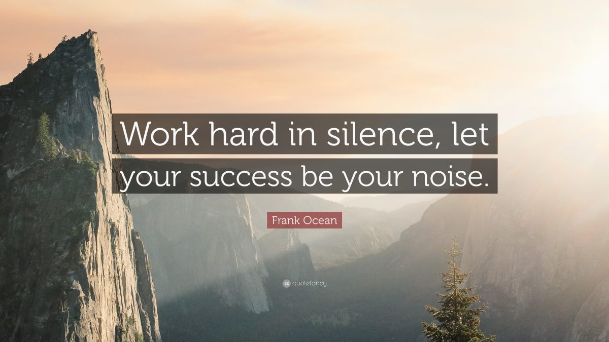 18843-Frank-Ocean-Quote-Work-hard-in-silence-let-your-success-be-your-1200x675.jpg