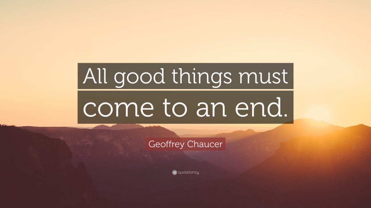 1778070-Geoffrey-Chaucer-Quote-All-good-things-must-come-to-an-end-1200x675.jpg